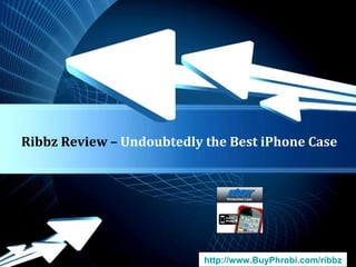 Ribbz Review –  Undoubtedly the Best iPhone Case http:// www.BuyPhrobi.com/ribbz 