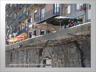 … existiam várias entradas na cidade 