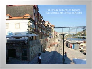 Foi cortado no Largo do Terreiro, mas continua até à Praça da Ribeira 