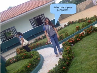 Olha minha pose gennnte!!!! 