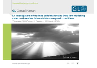 An investigation into turbine performance and wind flow modelling
under cold weather driven stable atmospheric conditions
Winterwind 2013 (Östersund, Sweden - 13 February 2013)
 