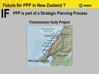 Future for PPP in New Zealand ?
Transmission Gully Project
IF PPP is part of a Strategic Planning Process
 