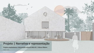Imagem: CURA
Projeto | Narrativa e representação
Projeto arquitetônico: intervenção cultural 2023-02 | Edison Ribeiro
 