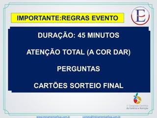 DURAÇÃO: 45 MINUTOS
ATENÇÃO TOTAL (A COR DAR)
PERGUNTAS
CARTÕES SORTEIO FINAL
IMPORTANTE:REGRAS EVENTO
www.treinamentoeficaz.com.br contato@treinamentoeficaz.com.br
 