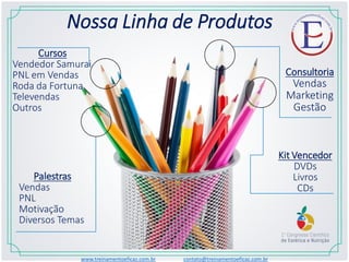Nossa Linha de Produtos
Palestras
Vendas
PNL
Motivação
Diversos Temas
Cursos
Vendedor Samurai
PNL em Vendas
Roda da Fortuna
Televendas
Outros
Consultoria
Vendas
Marketing
Gestão
Kit Vencedor
DVDs
Livros
CDs
www.treinamentoeficaz.com.br contato@treinamentoeficaz.com.br
 
