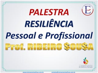 PALESTRA
RESILIÊNCIA
Pessoal e Profissional
www.treinamentoeficaz.com.br contato@treinamentoeficaz.com.br
 