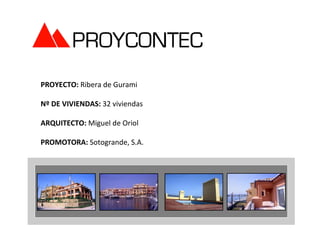 PROYECTO: Ribera de Gurami

Nº DE VIVIENDAS: 32 viviendas

ARQUITECTO: Miguel de Oriol

PROMOTORA: Sotogrande, S.A.
 