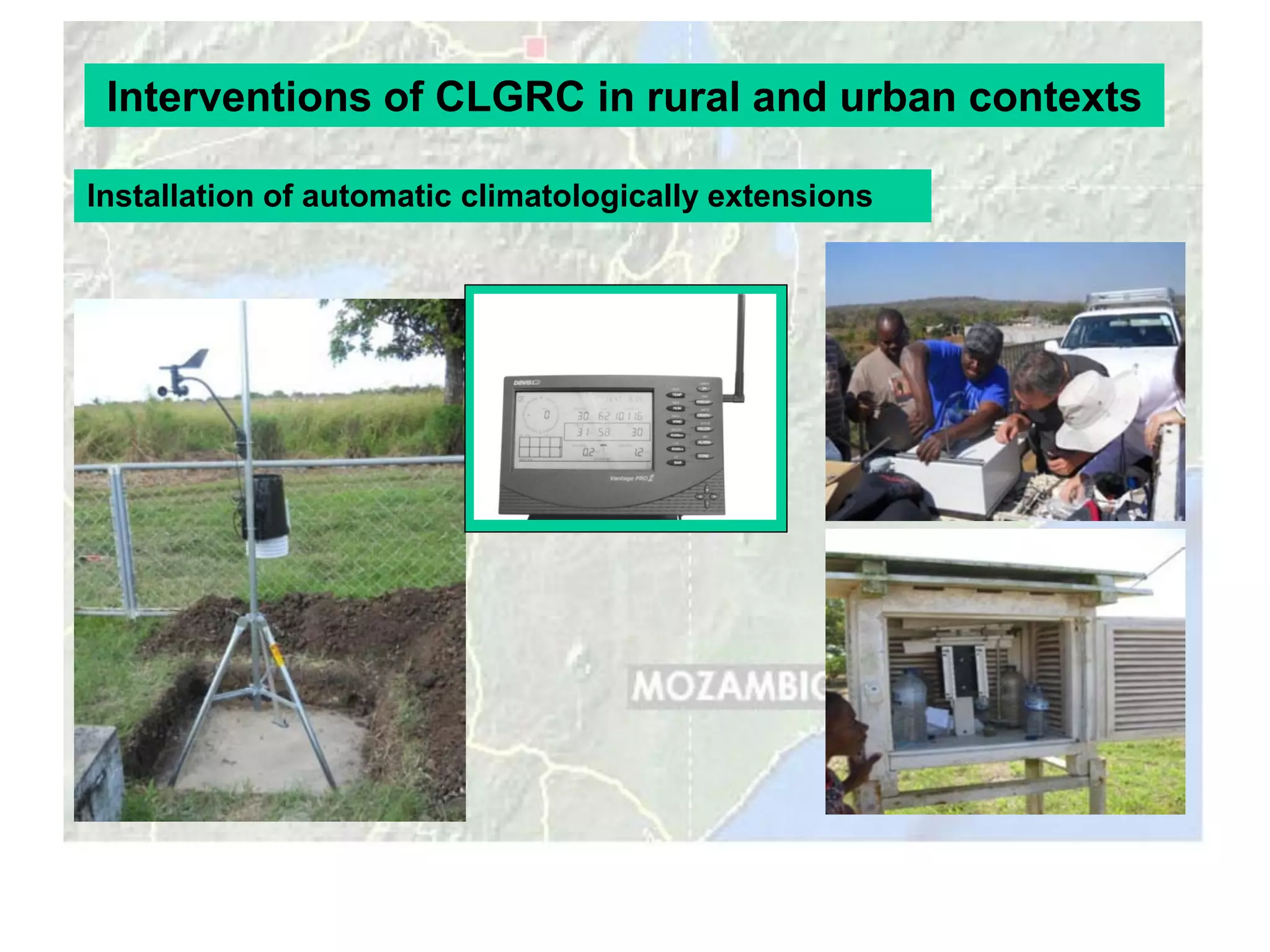 Interventions of CLGRC in rural and urban contexts

Installation of automatic climatologically extensions
 