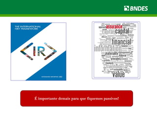 É importante demais para que fiquemos passivos!
 