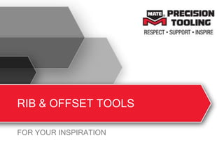 RIB & OFFSET TOOLS
FOR YOUR INSPIRATION
 