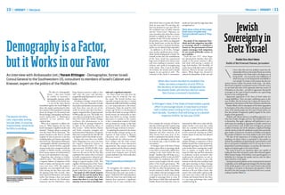 10

Political Journal / SOVEREIGNTY /

/ SOVEREIGNTY / Political Journal

Demography is a Factor,
but it Works in our Favor
An interview with Ambassador (ret.) Yoram Ettinger – Demographer, former Israeli
Consul General to the Southwestern US, consultant to members of Israel’s Cabinet and
Knesset, expert on the politics of the Middle East.

The Jewish fertility
rate, especially among
secular Jews, is soaring
impressively, while Arab
fertility is eroding.

Amb. (ret.) Yoram Ettinger lectures at the
2nd Sovereignty Conference organized by
Women in Green, in Hebron
Photo: Gershon Ellinson

The idea of a demographic
threat – that Jews would
be unable to maintain a
demographic majority within
the borders of the Jewish state
– is one of the main threats
brandished against the Israeli Right by
those who support partitioning the State.
As a counter to these pessimistic warnings
about the dangers of a bi-national state,
Yoram Ettinger, demographer and former
Israeli Ambassador to Washington,
optimistic as ever, presents some
statistical data.
When he is requested to address the
issue of: “What happens the day after
Israeli sovereignty is applied in Judea and
Samaria?” Ettinger refuses to accept the
view that Israel will be threatened. “The
present situation is that there is a Jewish
majority of sixty six percent in the area,
including Judea and Samaria and within
the Green Line. This majority will become
a demographic tailwind, stemming from
the surge in Jewish fertility, especially
among secular Jews, compared with the
collapse of Muslim fertility, stemming
from various aspects of modernization,”
he says in his introduction to the topic.
Regarding data relating to fertility
trends he notes, “This tailwind is fed by
a negative balance of migration of the
Arabs of Judea and Samaria for nearly
every year since 1950. The negative
migration was interrupted only twice:
Once during the first three years after
the signing of the Oslo Accords, when
Israel imported Palestinians; and another,
earlier time during a three year period
of conflict between the Hashemite
monarchy and the Palestinians, when

King Hussein wanted to make it clear with such a significant minority?
‘who rules the roost’ and therefore
“As I have noted, not only must the
stopped allowing Palestinians to cross the present data be analyzed, but also
bridges into Jordan.”
the trend. The Jewish fertility rate,
According to Ettinger, except for these especially among secular Jews, is soaring
six years, every year, thousands of Arabs impressively while Arab fertility is eroding
from Judea and Samaria cross into Jordan at a rate unprecedented in the history
and, from there, into the rest of the of humanity. Today the trend for Arab
world. In recent years there has been a women, age 20-30, is in the direction of
negative migration flow of approximately less than three births on average while for
18,000 people per year. This holds true Jewish women, the trend points to more
even when accounting for the number of than three births on average. Another
those who return from abroad. Ettinger data point to consider in this context
attributes this phenomenon to an is that a tremendous majority of Arabs
analysis Arabs do amongst themselves who go abroad are young, so that Arab
in light of the polarizing effects of emigration further erodes the fertility
their society – battles between Hamas data and the gap continues to increase.”
and Fatah, economic struggles and
In analyzing the reasons for the erosion
institutionalized Palestinian corruption. of Arab fertility, Ettinger points to the
Many have accepted the fact that life will exposure of Arab women to Western
not improve and so they decide to leave.
education and culture. “UNRWA
Ettinger also notes that even 18,000 has broadened the infrastructure of
Arabs emigrating every year is far from local colleges and the Arab woman
the negative migration balance of takes advantage of these educational
Judea and Samaria before ’67, when opportunities. She marries much later
approximately 30,000-40,000 Arabs and, consistent with the Western attitude,
left every year. Ironically, Israel, who Palestinian women have become the
took over the area in the Six Day War, second most frequent users of birth
moderated this exodus when it invested control methods in the Arab world (after
in health, transportation, industrial and Moroccan women).”
educational infrastructure as well as other
things to improve quality of life. This, “The Tremendous Potential of
together with demarcation of the “Green Aliyah”
Line” surrounding Judea and Samaria
To strengthen the validity of his
gave hope to the Arabs of the region and
approach, Ettinger reminds us of some
greatly curbed their rate of emigration.
You speak of a 66% Jewish majority historical data that some may prefer to
between the Sea and the Jordan River. ignore: “Indeed the 34% Arab population
This is indeed a majority but it also within the Green Line and in Judea and
means that there is a very large Arab Samaria does represent a significant
minority. Can we exist as a Jewish state minority, but we must remember that

when Herzl chose to pursue the Zionist would not have had the large aliyot that
ideal, we were only 9% and when the strengthened us.”
State was declared we were just 39% (in
the combined area of Judea, Samaria More than a Few of the Large
and the "Green Line”). Moreover, we Arab Clans of Judea and
must remember that when Ben Gurion Samaria Would Leave if They
decided to establish the State, we were a Could
majority of only 55% in the territory of
You speak of two important facts –
the partition, area which was designated
for the Jewish State, yet this fact did not aliyah and Arab emigration, but while
cause Ben Gurion a moment’s hesitation to encourage aliyah is considered a
and he was not afraid of dual nationality.” Zionist act, the governments of Israel
In addition to all of this, Ettinger cannot encourage Arab emigration.
notes another significant piece of data – It’s not exactly politically correct, to
aliyah (Jewish immigration to Israel). He put it politely…
“Until the year 1977, when Begin
reminds us that since the establishment
of the State, Israel has experienced was elected prime minister, there were
huge waves of aliyah every twenty years, people in the prime minister’s office
each wave resulting in economic, social, who dealt with moving a number of
military and medical strengthening large Arab families. Not forcefully, of
of the nation. Thus it was in the fifties, course, but to help them move to South
the seventies, the nineties and it should America, Western Europe and other
happen in our period as well. “The places. When Begin was elected he
potential of this aliyah is tremendous. ordered the dismantling of this unit and

When Ben Gurion decided to establish the
State, we were a majority of only 55% in
the territory of the partition, designated for
the Jewish State, yet this fact did not cause
Ben Gurion a moment’s hesitation.

In Ettinger’s view, if the State of Israel makes a great
effort to encourage aliyah, it may lead to at least
half a million Jews coming to the Land within the
next decade, “numbers that will bring us to a Jewish
majority of 80% by the year 2035".
If we compare the economy of Israel to instructed his office not to deal with the
what the world in general is experiencing, subject further. I am aware that, today,
if we take into account the strengthening there are a number of clans in Samaria
of Islam in the United States, Britain, of significant size that would be willing
Argentina and other countries, all of to leave tomorrow morning out of Ben
these factors lead many Jews of the Gurion Airport if only they were allowed
world to understand that aliyah to Israel to do so.”
Leaving by way of Ben Gurion Airport,
is not only an ideological step but also
an economic step, a step of comfort and explains Ettinger, is important to those
families because Ben Gurion presents an
convenience.”
In Ettinger’s view, if the State of Israel unimpeded opening to the world while
makes a great effort to encourage aliyah, at the Jordan River crossings they would
it may lead to at least half a million Jews have to explain, at length, both the
coming to the Land within the next reason for their trip and their intentions
decade, “numbers that will bring us to a to Jordanian security personnel who
Jewish majority of 80% by the year 2035.” would pass the information on and, in
Nevertheless, he emphasizes that such a addition, they would have to pay a fair
process cannot happen with the current amount of cash that they would get back
policy of the Israeli government. “We only upon returning via those crossings.
must return to the policy we had before “Unfortunately, we have an illogical policy,
the Oslo era, when the government was and at present they have no security
actively involved in aliyah. Since Rabin clearance to fly out of Ben Gurion. But
we do, indeed, welcome immigrants with anyone who reads public opinion polls
a red carpet but we do not work actively and comes into contact with the Arabs
enough to encourage them to come. If of Judea and Samaria knows that there
Ben Gurion, Golda Meir and especially is a very large percentage who would
Yitzhak Shamir had taken this route we consider leaving.”

Jewish
Sovereignty in
Eretz Yisrael
Rabbi Dov Berl Wein
Rabbi of Bet Knesset Hanasi, Jerusalem
I have often felt and even publicly stated that the
relationship of Jews to the Land of Israel, just as their
relationship to the Torah itself, is the litmus test of
being Jewish - not necessarily strict fulfillment of
observances per se but being Jewish and faithful to
one’s people. It is ironic in the extreme that the two
noisiest factions within the Jewish world today - the leftist,
liberal and completely acculturated section of Jewish society
on one hand and some of the rigorously observant section of
Orthodoxy on the other - are both in agreement that Jewish
sovereignty in the Land of Israel is somehow not a good thing
for Jews or the world generally.
Apparently opposition to the State of Israel makes for
strange bedfellows. There are many conflicting causes to this
state of affairs. But the bottom line is always the bottom line opposition to the existence of the State of Israel as a Jewish state.
Parshat Shlach with its description of the bitter opposition
by the leaders of the tribes of Israel in the desert to the planned
entry of the Jewish people into the Land of Israel points out
how this attitude of negativism spelled tragedy for the entire
people of that generation.
Midrash and Talmud advance compelling arguments as to
what these leaders thought and how they justified their error
to themselves. But again, righteous self justification is not a
valid reason for standing in opposition to Jewish control over
the Land of Israel. Lack of faith, lack of judgment, personal
conflicts of interest, fear of the unknown, misplaced theology
and the inertia of exile all combined to push these previously
great leaders of Israel over the brink of rebellion and despair.
The parasha of Shlach is one of the saddest in the entire Torah.
The idea of the importance of avoiding slander and not
speaking evil about others is expanded in this parsha to
include the prohibition of slandering the Land of Israel as well.
Just as evil speech is forbidden even if it be true but is of no
purposeful or permitted purpose, so too does this injunction
against evil speech apply to the Land of Israel.
The Land of Israel is an inanimate object not capable of
feeling the hurt that evil speech causes when directed against
fellow human beings. Nevertheless, such speech against it is
forbidden for it damages the speaker and not only the object
about which he or she spoke.
Israeli governmental policies can be scrutinized and criticized.
Leadership can be challenged and changed. But the basic right
of the Jewish people to live in the Land of Israel under Jewish
sovereignty is not given to discussion and argument. I think
that this is the clear message to be derived from even a cursory
reading of parshat Shlach.

11

 