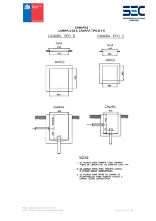 Pliego Técnico Normativo RIC N° 04
SEC - División de Ingeniería de Electricidad P á g i n a 75 | 90
CÁMARAS
LAMINA 2 DE 5. CÁMARA TIPO B Y C
 
