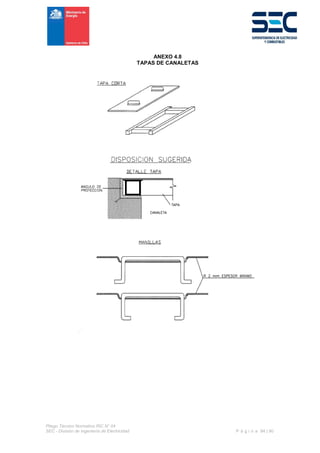 Pliego Técnico Normativo RIC N° 04
SEC - División de Ingeniería de Electricidad P á g i n a 84 | 90
ANEXO 4.8
TAPAS DE CANALETAS
 