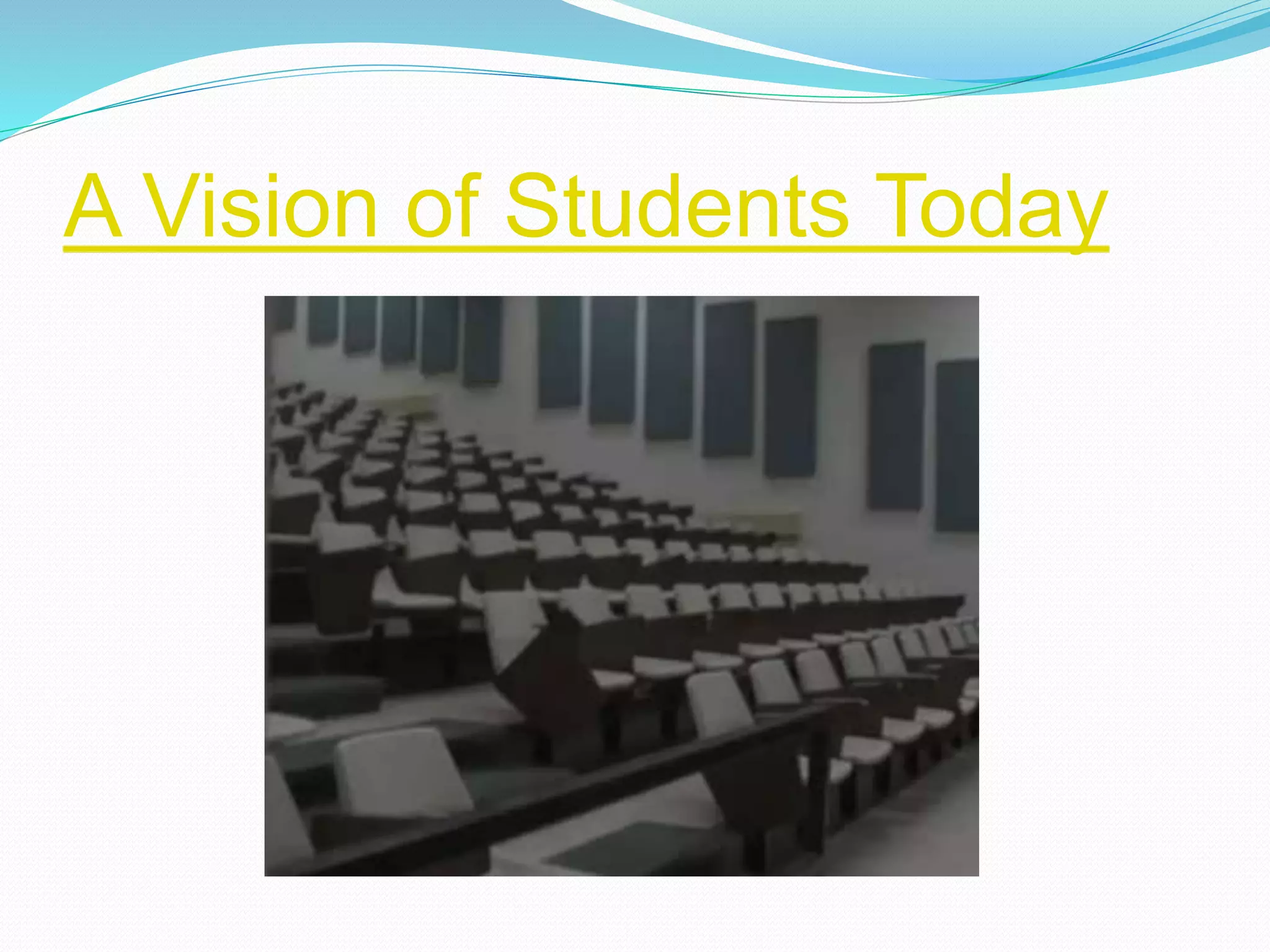 A Vision of Students Today
 