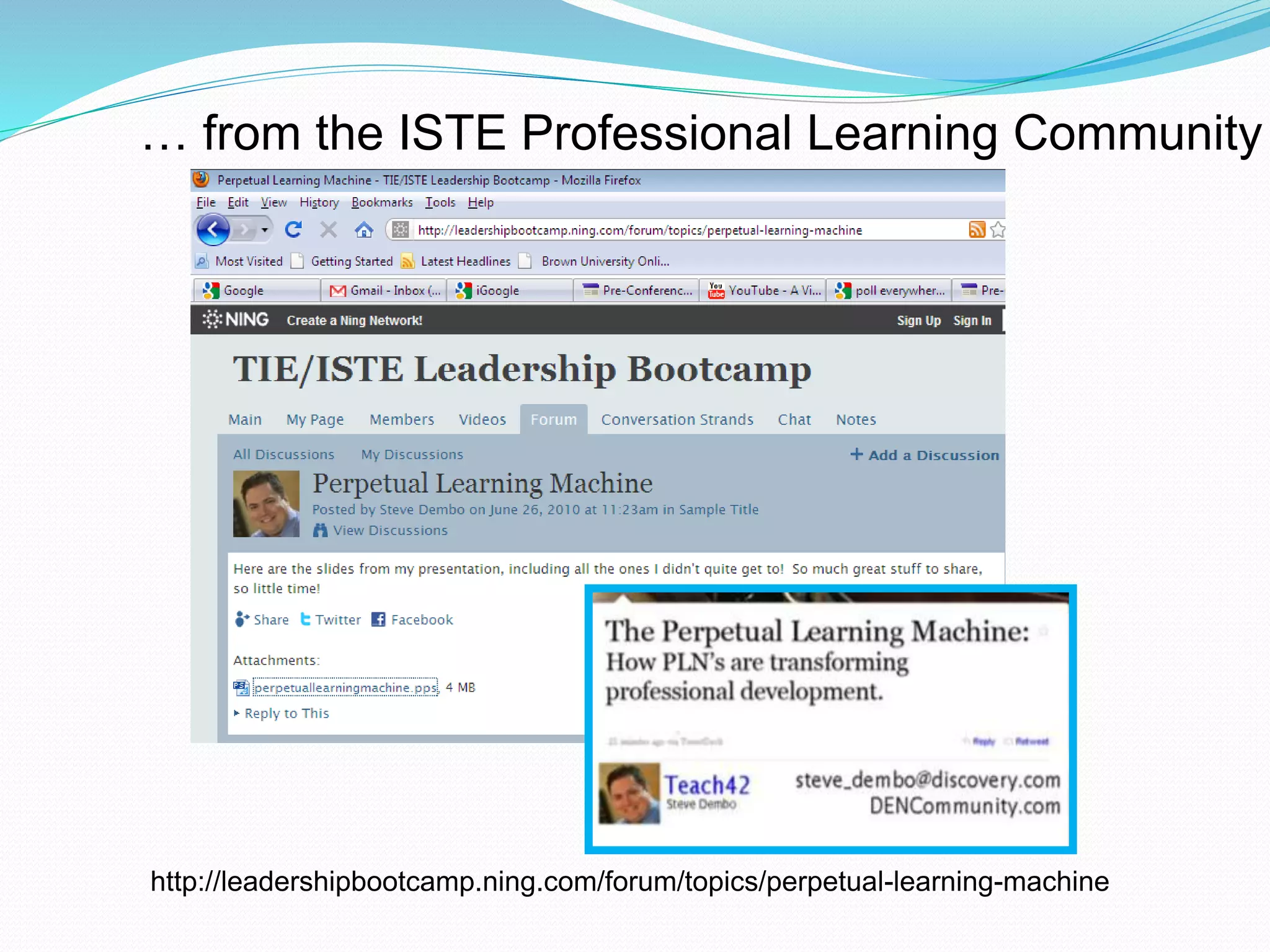 http://leadershipbootcamp.ning.com/forum/topics/perpetual-learning-machine
… from the ISTE Professional Learning Community
 