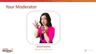 #RIC16
Your	
  Moderator	
  
Alicia	
  Fiorletta
Retail	
  TouchPoints
 