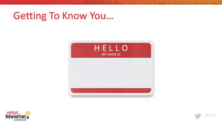 #RIC16
Getting	
  To	
  Know	
  You…
 