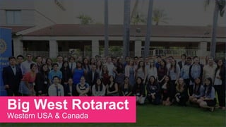 2022 Rotaract Preconvention #Rotaract22
Big West Rotaract
Western USA & Canada
 