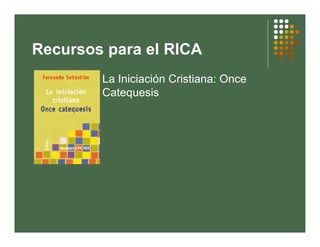 Recursos para el RICA
        La Iniciación Cristiana: Once
        Catequesis
 