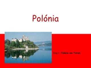 Polónia
Img.1 – Palácio em Torum
 