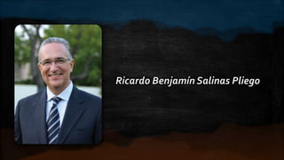 Ricardo Benjamín Salinas Pliego

 