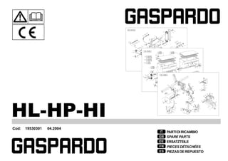 Cod: 19530301 04.2004
IT
GB
DE
FR
ES
PARTIDIRICAMBIO
SPARE PARTS
ERSATZTEILE
PIECES DÉTACHÉES
PIEZAS DE REPUESTO
HL-HP-HI
 