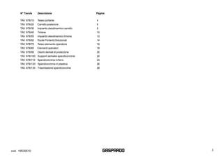 G 3cod. 19530510
N° Tavola Descrizione Pagina
TAV. 978/10 Telaio portante 4
TAV. 978/20 Carrello posteriore 6
TAV. 978/30 ...