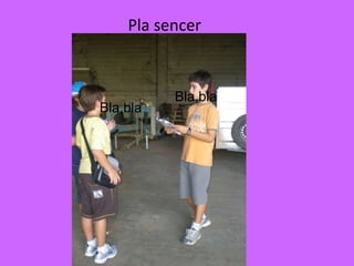 Pla sencer Bla,bla Bla,bla 