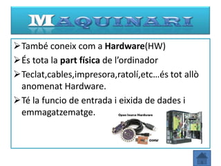 També coneix com a Hardware(HW)
És tota la part física de l’ordinador
Teclat,cables,impresora,ratolí,etc…és tot allò
 anomenat Hardware.
Té la funcio de entrada i eixida de dades i
 emmagatzematge.
 