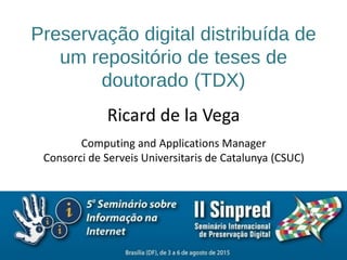 Preservaçao digital distribuída de um repositório de teses de doutorado (TDX)
