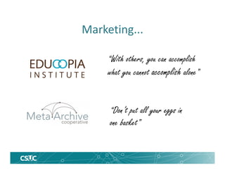 Marketing...
“With others, you can accomplish
what you cannot accomplish alone”
“Don’t put all your eggs in
one basket”
 