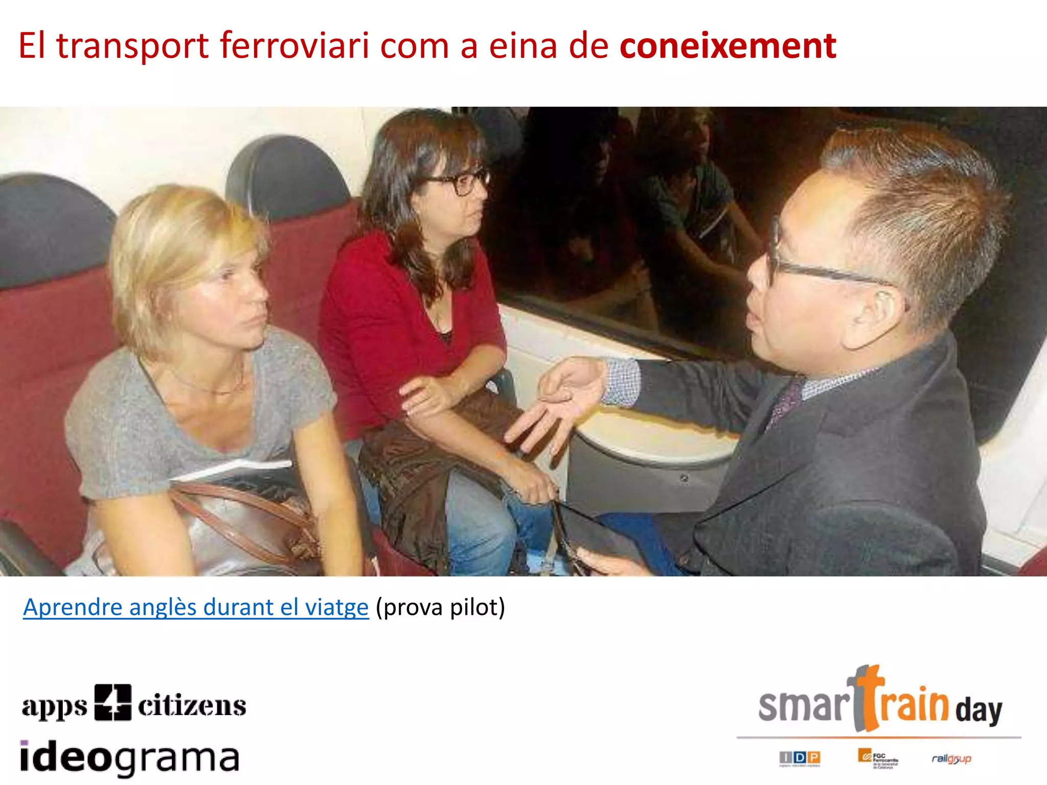 El transport ferroviari com a eina de coneixement
Aprendre anglès durant el viatge (prova pilot)
 