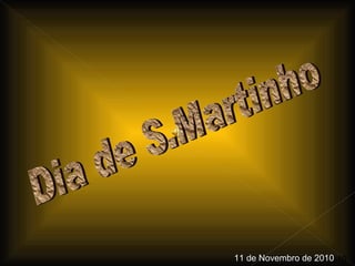 Dia de S.Martinho 11 de Novembro de 2010 11 de Novembro de 2010 
