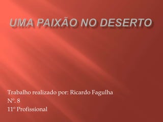 Trabalho realizado por: Ricardo Fagulha
Nº. 8
11º Profissional
 