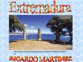 http://www.turismoextremadura.com/htmlintro1024/intro1024.htm Extremadura RICARDO MARTINEZ 
