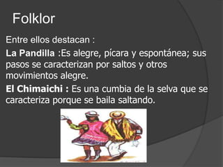Folklor
Entre ellos destacan :
La Pandilla :Es alegre, pícara y espontánea; sus
pasos se caracterizan por saltos y otros
m...