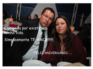 Obrigada por existir em
minha vida.
Simplesmente TE AMO!!!!!!!!
FELIZ ANIVERSÁRIO......
 