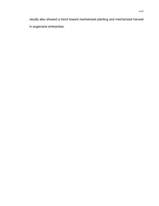 xxiii
results also showed a trend toward mechanized planting and mechanized harvest
in sugarcane enterprises.
 