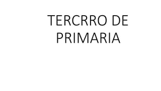 TERCRRO DE 
PRIMARIA 
