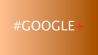 #GOOGLE+

 