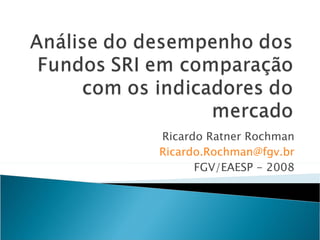 Ricardo Ratner Rochman [email_address] FGV/EAESP - 2008 