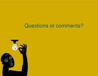 Questions or comments? 