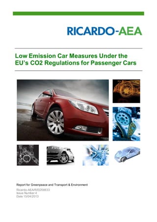 Low Emission Car Measures Under the
EU’s CO2 Regulations for Passenger Cars
Report for Greenpeace and Transport & Environment
Ricardo-AEA/R/ED58633
Issue Number 4
Date 15/04/2013
 