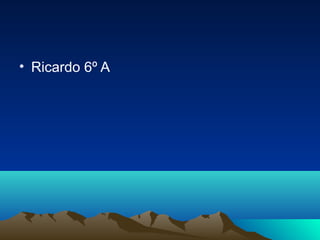 • Ricardo 6º A
 