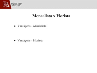 Mensalista x Horista Vantagens - Mensalista Vantagens - Horista 
