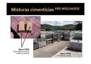 Bloco PISO
Pigmentação a partir da
    adição de resíduos        Bloco PISO
                          Produção em escala
 