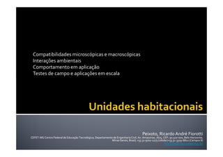 Compatibilidades microscópicas e macroscópicas
 Interações ambientais
 Comportamento em aplicação
 Testes de campo e aplicações em escala




                                                                                        Peixoto, Ricardo André Fiorotti
CEFET-
CEFET-MG Centro Federal de Educação Tecnológica, Departamento de Engenharia Civil, Av. Amazonas, 7675, CEP.:30.510-000, Belo Horizonte,
                                                                                                        CEP.:30.510-           Horizonte,
                                                             Minas Gerais, Brasil, +55 31-9702-1275 (celular)+55 31-3319-6822 (Campus II)
                                                                                       31-9702-                  31-3319-
                                                                                                          fiorotti@civil.cefetmg.br
 