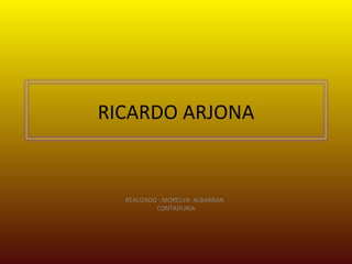 REALIZADO : MORELVA  ALBARRAN  CONTADURIA RICARDO ARJONA 