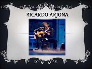 RICARDO ARJONA
 