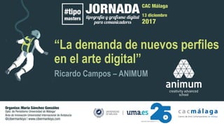 “La demanda de nuevos perfiles
en el arte digital”
Ricardo Campos – ANIMUM
 